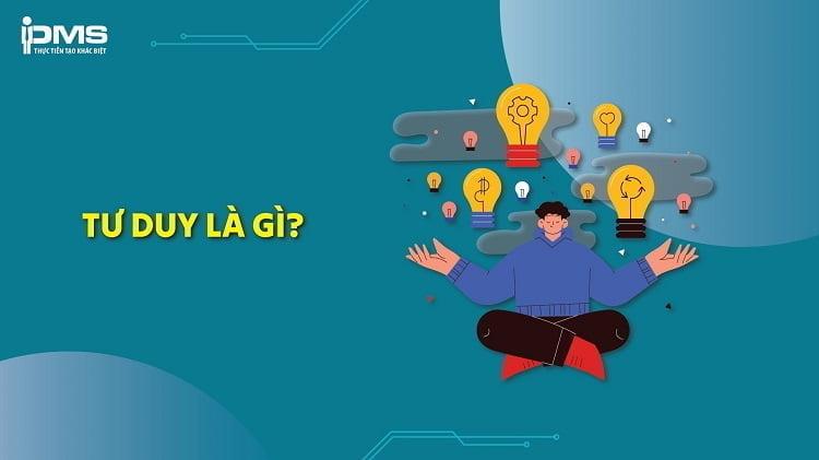 Tư duy (thinking) là gì? Đặc điểm, các loại hình và phẩm chất tư duy